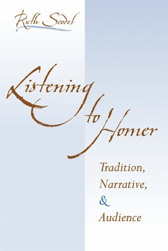 Listening to Homer: Tradition, Narrative, and Audience (Hardback)