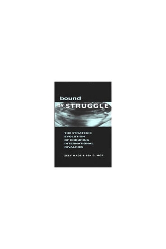 Bound by Struggle: The Strategic Evolution of Enduring International Rivalries (Hardback)