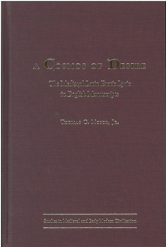A Cosmos of Desire: The Medieval Latin Erotic Lyric in English Manuscripts - Studies in Mediaeval & Early Modern Civilization (Hardback)