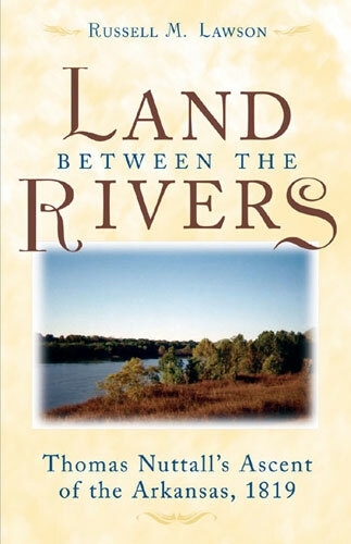 The Land Between the Rivers: Thomas Nuttall's Ascent of the Arkansas, 1819 (Hardback)