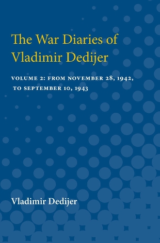 The War Diaries of Vladimir Dedijer: Volume 2: From November 28, 1942, to September 10, 1943 (Paperback)