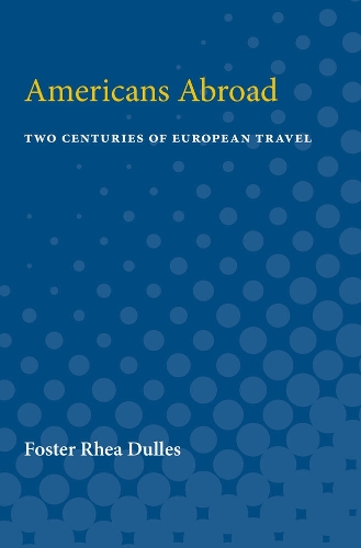 Americans Abroad: Two Centuries of European Travel (Paperback)