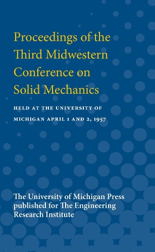 Proceedings of the Third Midwestern Conference on Solid Mechanics: Held at the University of Michigan April 1 and 2, 1957 (Paperback)
