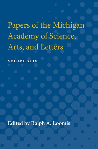 Papers of the Michigan Academy of Science, Arts, and Letters: Volume XLIX (Paperback)