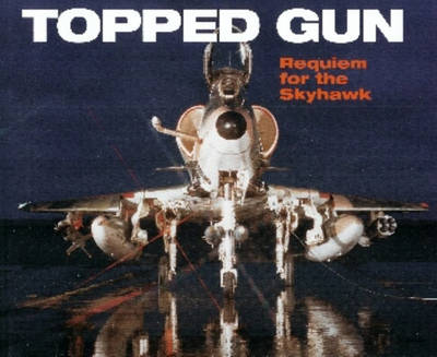 Topped Gun: Requiem for the Skyhawk (Hardback)