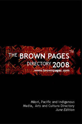 The Brown Pages Directory 2008: Maori, Pacific and Indigenous Media, Arts and Cultural Directory (Paperback)