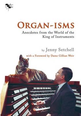 Organ-isms: Anecdotes from the World of the King of Instruments (Paperback)