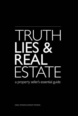 Truth Lies and Real Estate: A Property Seller's Essential Guide (Paperback)
