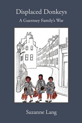 Displaced Donkeys: A Guernsey Family's War (Paperback)