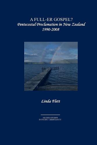 A Full-Er Gospel?: Pentecostal Proclamation in New Zealand 1990-2008 (Paperback)