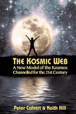 The Kosmic Web: A New Model of the Kosmos Channelled for the Twenty-First Century (Paperback)