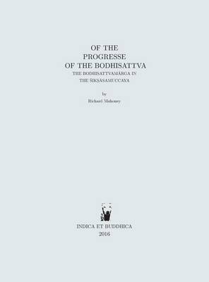 Of the progresse of the bodhisattva: the bodhisattvamārga in the Śikṣāsamuccaya (Hardback)
