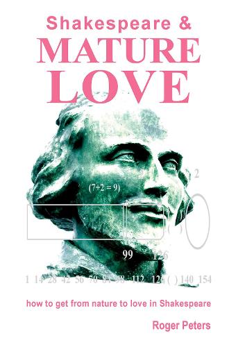 Shakespeare & Mature Love: How to Get from Nature to Love in Shakespeare (Paperback)