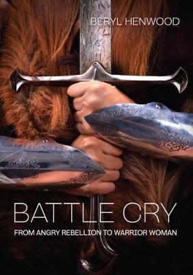 Battle Cry: From Angry Rebellion to Warrior Woman (Paperback)
