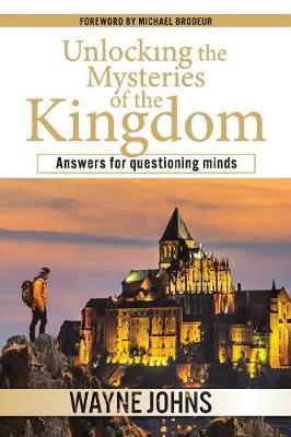 Unlocking the Mysteries of the Kingdom: Answers for Questioning Minds (Paperback)