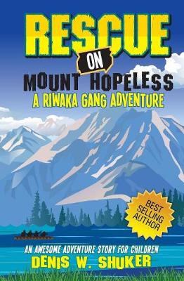 Rescue on Mount Hopeless: A Riwaka Gang Adventure - Riwaka Gang 4 (Paperback)