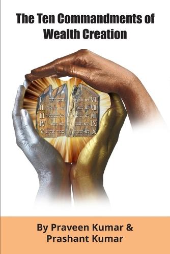 The Ten Commandments of Wealth Creation: Your Road to Riches Blueprint, for the Success You Truly Deserve! - Wealth Creation 1 (Paperback)