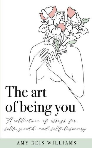 The art of being you: A collection of essays for self-growth and self-discovery (Paperback)