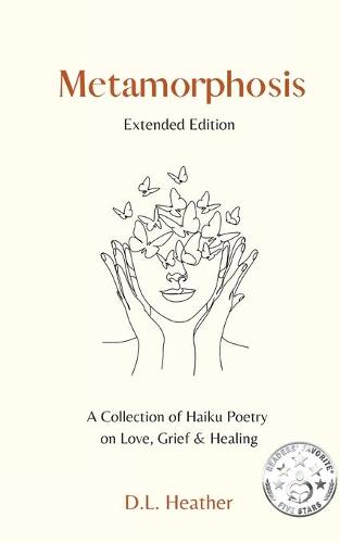 Metamorphosis - A Collection of Haiku Poetry on Love, Grief and Healing (Paperback)
