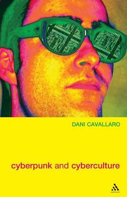 Cyberpunk and Cyberculture: Science Fiction and the Work of William Gibson (Paperback)