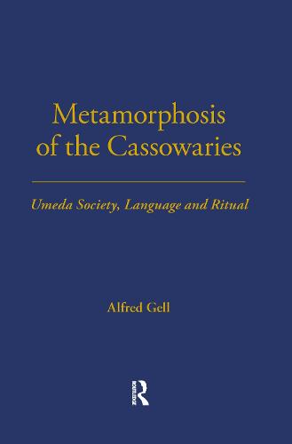 Metamorphosis of the Cassowaries: Umeda Society, Language and Ritual - LSE Monographs on Social Anthropology v. 51 (Hardback)