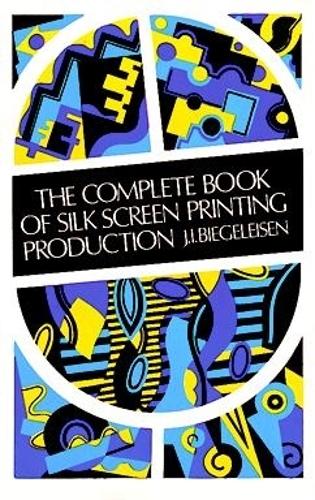 The Complete Book of Silk Screen Printing Production (Paperback)