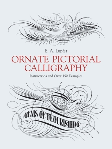 Ornate Pictorial Calligraphy: Instructions and Over 150 Examples - Lettering, Calligraphy, Typography (Paperback)