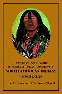Manners, Customs, and Conditions of the North American Indians, Volume II - Native American (Paperback)
