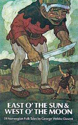 East O' the Sun and West O' the Moon: 59 Norwegian Folk Tales - Dover Children's Classics (Paperback)