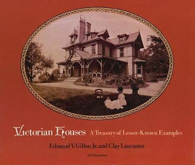 Victorian Houses: A Treasury of Lesser-Known Examples: A Treasury of Lesser-Known Examples - Dover Architecture (Paperback)