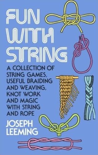 Fun with String: A Collection of String Games, Useful Braiding and Weaving, Knot Work and Magic with String and Rope - Dover Children's Activity Books (Paperback)