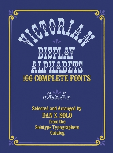 Victorian Display Alphabets: 100 Complete Fonts - Lettering, Calligraphy, Typography (Paperback)