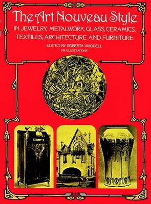 The Art Nouveau Style: In Jewelry, Metalwork, Glass, Ceramics, Textiles, Architecture and Furniture - Dover Architecture (Paperback)