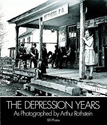 The Depression Years: As Photographed by Arthur Rothstein (Paperback)
