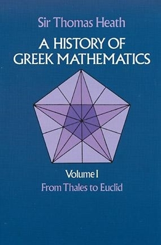 History of Greek Mathematics: A History of Greek Mathematics: From Thales to Euclid v.1 From Thales to Euclid v. 1 - Dover Books on Mathematics (Paperback)