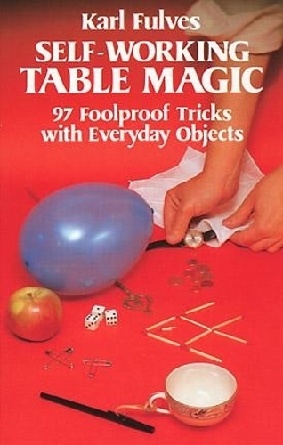 Self-Working Table Magic: 97 Foolproof Tricks with Everyday Objects: 97 Foolproof Tricks with Everyday Objects - Dover Magic Books (Paperback)