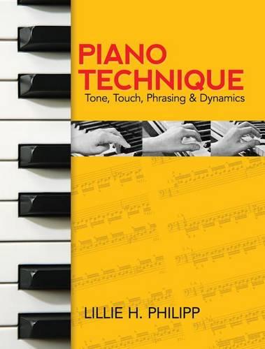 Lillie H. Philipp: Piano Technique: Tone, Touch, Phrasing and Dynamics (Paperback)
