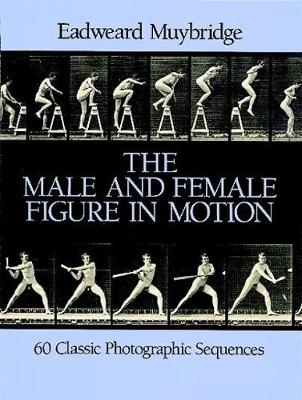 The Male and Female Figure in Motion: 60 Classic Photographic Sequences - Dover Anatomy for Artists (Paperback)