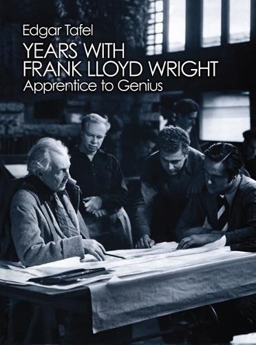 Years with Frank Lloyd Wright: Apprentice to Genius: Apprentice to Genius - Dover Architecture (Paperback)