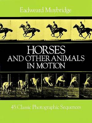 Horses and Other Animals in Motion: 45 Classic Photographic Sequences - Dover Anatomy for Artists (Paperback)