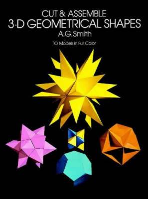 Cut and Assemble 3-D Geometrical Shapes: 10 Models in Full Colour (Paperback)