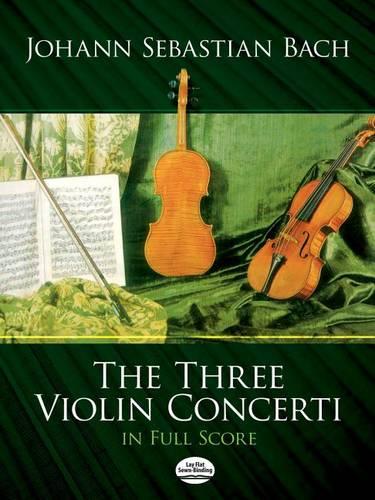 J.S. Bach: The Three Violin Concerti in Full Score (Paperback)