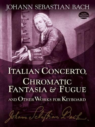 J.S. Bach: Italian Concerto, Chromatic Fantasia and Fugue and Other Works for Keyboard (Paperback)