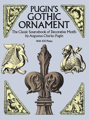 Dover Publications Inc. Pugin's Gothic Ornament