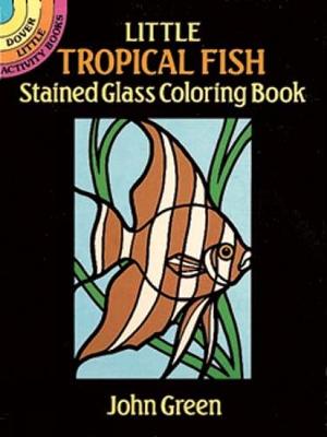 Little Tropical Fish Stained Glass - Dover Stained Glass Coloring Book (Paperback)