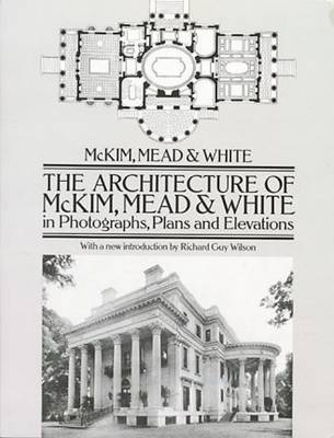 The Architecture of McKim, Mead and White in Photographs, Plans and Elevations - Dover Books on Architecture (Paperback)