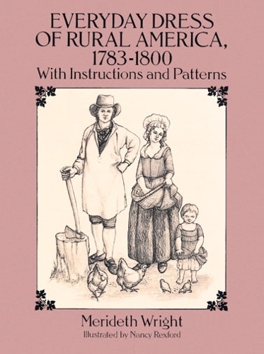 The Everyday Dress of Rural America, 1783-1800, with Instructions and Patterns - Dover Fashion and Costumes (Paperback)
