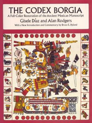 The Codex Borgia: A Full-Color Restoration of the Ancient Mexican Manuscript - Dover Fine Art, History of Art (Paperback)