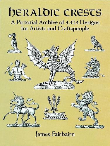 Heraldic Crests: A Pictorial Archive of 4,424 Designs for Artists and Craftspeople - Dover Pictorial Archive (Paperback)