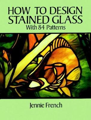 How to Design Stained Glass - Dover Stained Glass Instruction (Paperback)